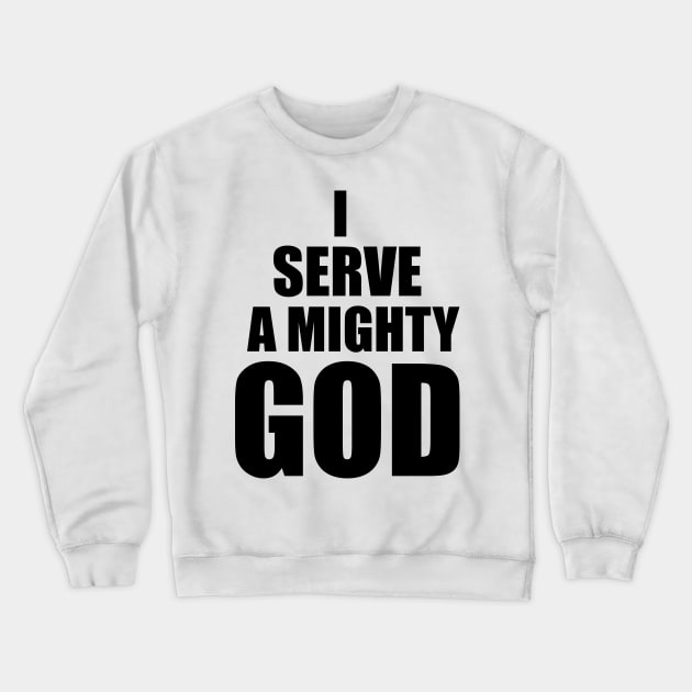 Christian Gift I Serve A Mighty God Crewneck Sweatshirt by Graceful Designs